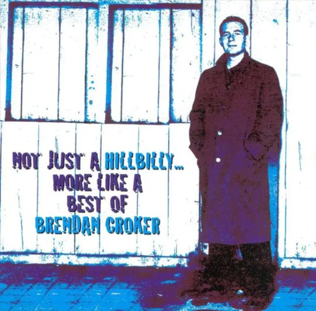 Brendan Croker - Not Just A Hillbilly...More Like A Best Of (CD)