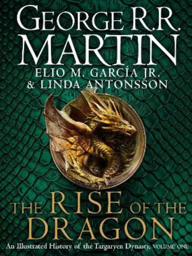 THE RISE OF THE DRAGON : AN ILLUSTRATED HISTORY OF THE TARGARYEN DYNASTY HC