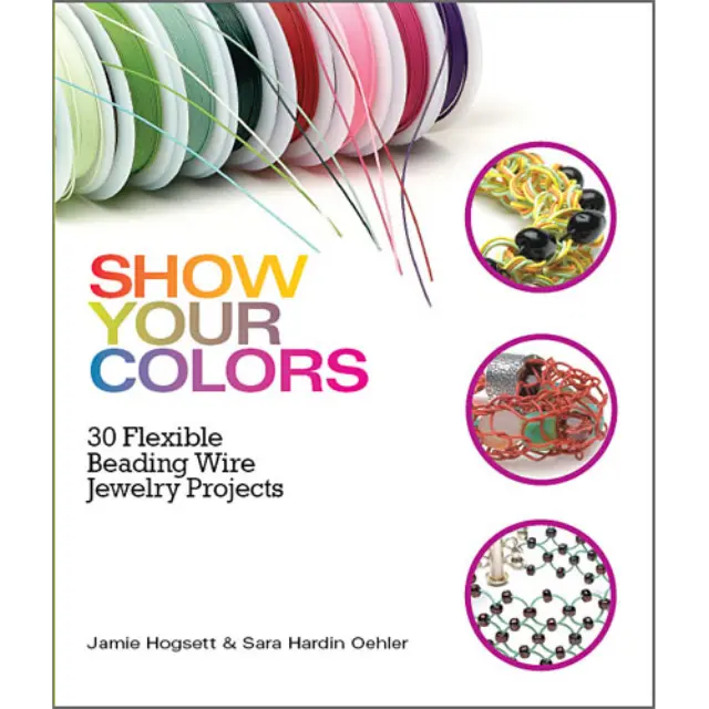 Βιβλίο Show Your Colors: 30 Flexible Beading Wire Jewelry Projects