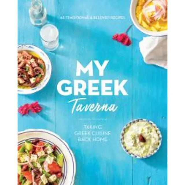 My Greek Taverna: Taking Greek Cuisine Back Home Pb