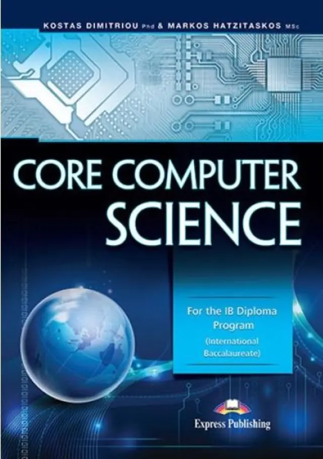 CORE COMPUTER SCIENCE: FOR THE IB DIPLOMA PROGRAM