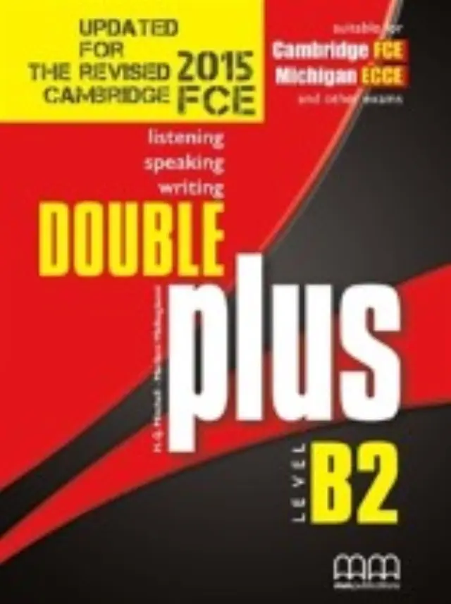 DOUBLE PLUS B2 SB CAMBRIDGE ENGLISH: FIRST (FCE) MICHIGAN ECCE AND OTHER EXAMS REV. EXAM 2015 UPDATED
